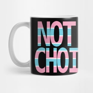 Being Transsexual is Not a Choice Mug